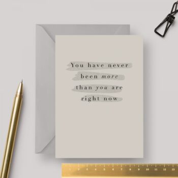 More Than Right Now A6 Greeting Card with Grey Envelope